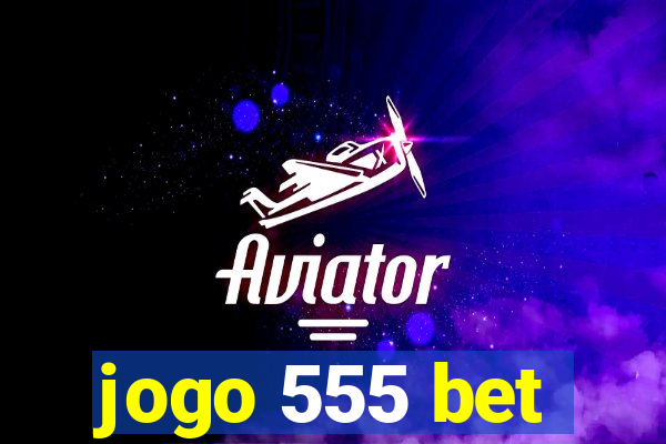 jogo 555 bet